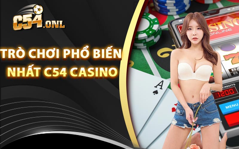 Trò chơi phổ biến nhất tại sảnh C54 Casino